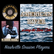 AMERICAN RIVER
a song for Tara Cole
Nashville Session Players
{ FREE CD DOWNLOAD }