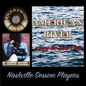 AMERICAN RIVER
a song for Tara Cole
Nashville Session Players
{ FREE CD Download }